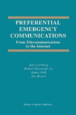Preferential Emergency Communications: From Telecommunications to the Internet - Ken Carlberg,Robert Desourdis,James Polk - cover