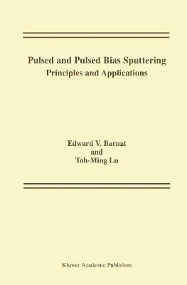 Pulsed and Pulsed Bias Sputtering: Principles and Applications - Edward V. Barnat,Toh-Ming Lu - cover