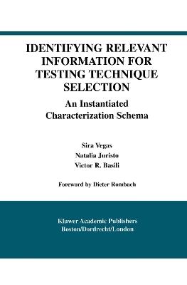 Identifying Relevant Information for Testing Technique Selection: An Instantiated Characterization Schema - Sira Vegas,Natalia Juristo,Victor R. Basili - cover
