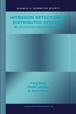 Intrusion Detection in Distributed Systems: An Abstraction-Based Approach - Peng Ning,Sushil Jajodia,Xiaoyang Sean Wang - cover