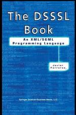 The DSSSL Book: An XML/SGML Programming Language