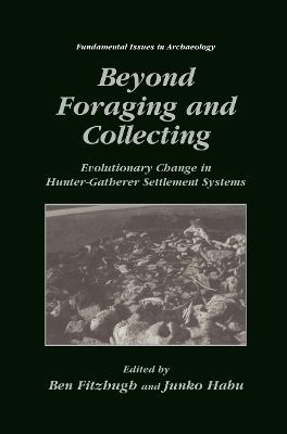 Beyond Foraging and Collecting: Evolutionary Change in Hunter-Gatherer Settlement Systems - cover