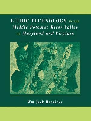 Lithic Technology in the Middle Potomac River Valley of Maryland and Virginia - Wm. Jack Hranicky - cover