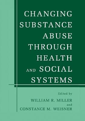 Changing Substance Abuse Through Health and Social Systems - cover