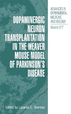 Dopaminergic Neuron Transplantation in the Weaver Mouse Model of Parkinson’s Disease - Lazaros C. Triarhou - cover