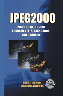 JPEG2000 Image Compression Fundamentals, Standards and Practice: Image Compression Fundamentals, Standards and Practice - David Taubman,Michael Marcellin - cover