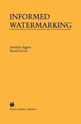 Informed Watermarking - Joachim Eggers,Bernd Girod - cover