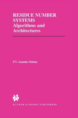 Residue Number Systems: Algorithms and Architectures - P.V. Ananda Mohan - cover