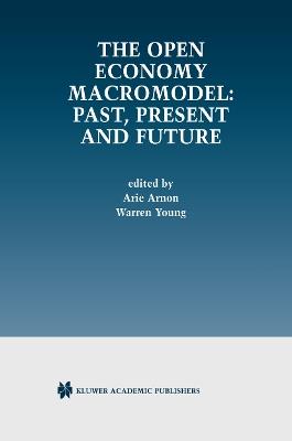 The Open Economy Macromodel: Past, Present and Future - cover