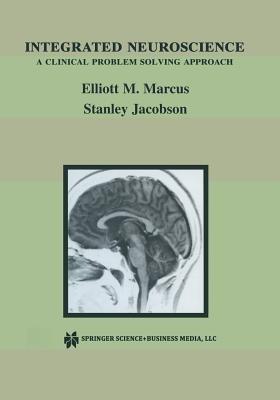 Integrated Neuroscience: A Clinical Problem Solving Approach - Elliott M. Marcus,Stanley Jacobson - cover