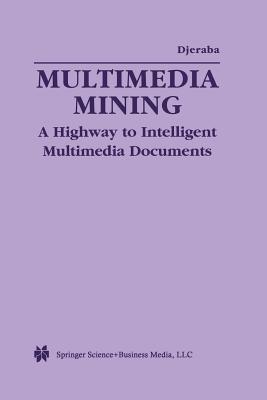 Multimedia Mining: A Highway to Intelligent Multimedia Documents - cover