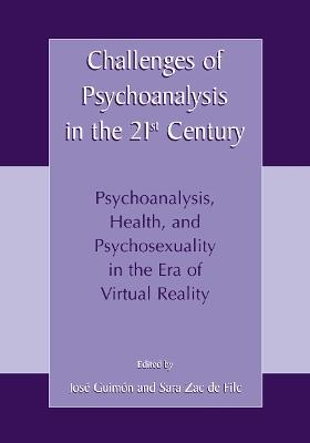 Challenges of Psychoanalysis in the 21st Century: Psychoanalysis, Health, and Psychosexuality in the Era of Virtual Reality - cover