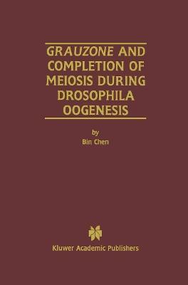 Grauzone and Completion of Meiosis During Drosophila Oogenesis - Bin Chen - cover