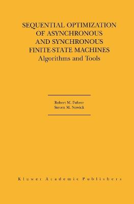 Sequential Optimization of Asynchronous and Synchronous Finite-State Machines: Algorithms and Tools - Robert M. Fuhrer,Steven M. Nowick - cover