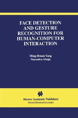 Face Detection and Gesture Recognition for Human-Computer Interaction - Ming-Hsuan Yang,Narendra Ahuja - cover