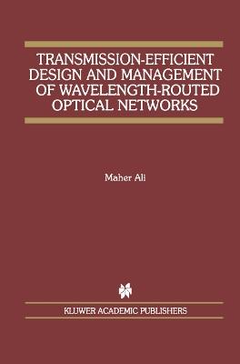 Transmission-Efficient Design and Management of Wavelength-Routed Optical Networks - Maher Ali - cover