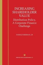 Increasing Shareholder Value: Distribution Policy, A Corporate Finance Challenge