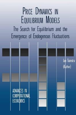 Price Dynamics in Equilibrium Models: The Search for Equilibrium and the Emergence of Endogenous Fluctuations - Jan Tuinstra - cover