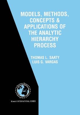 Models, Methods, Concepts & Applications of the Analytic Hierarchy Process - Thomas L. Saaty,Luis G. Vargas - cover
