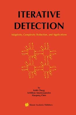 Iterative Detection: Adaptivity, Complexity Reduction, and Applications - Keith Chugg,Achilleas Anastasopoulos,Xiaopeng Chen - cover