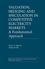 Valuation, Hedging and Speculation in Competitive Electricity Markets: A Fundamental Approach