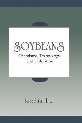 Soybeans: Chemistry, Technology, and Utilization - KeShun Liu - cover