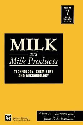 Milk and Milk Products: Technology, chemistry and microbiology - Alan H. Varnam - cover