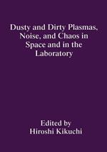 Dusty and Dirty Plasmas, Noise, and Chaos in Space and in the Laboratory