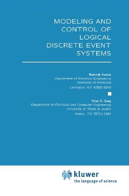 Modeling and Control of Logical Discrete Event Systems - Ratnesh Kumar,Vijay K. Garg - cover