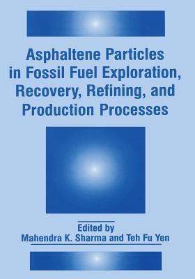 Asphaltene Particles in Fossil Fuel Exploration, Recovery, Refining, and Production Processes - cover