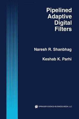 Pipelined Adaptive Digital Filters - Naresh R. Shanbhag,Keshab K. Parhi - cover
