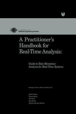 A Practitioner’s Handbook for Real-Time Analysis: Guide to Rate Monotonic Analysis for Real-Time Systems - Mark Klein,Thomas Ralya,Bill Pollak - cover