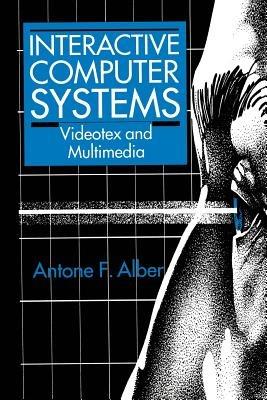 Interactive Computer Systems: Videotex and Multimedia - A.F. Alber - cover