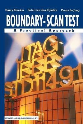 Boundary-Scan Test: A Practical Approach - Harry Bleeker,Peter van den Eijnden,Frans de Jong - cover