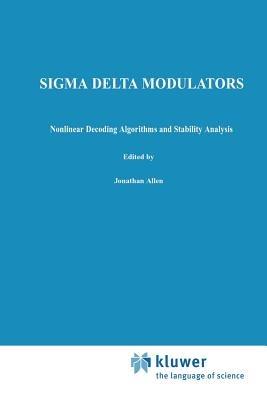 Sigma Delta Modulators: Nonlinear Decoding Algorithms and Stability Analysis - Søren Hein,Avideh Zakhor - cover