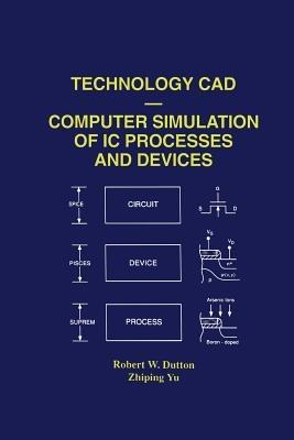 Technology CAD — Computer Simulation of IC Processes and Devices - Robert W. Dutton,Zhiping Yu - cover