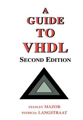 A Guide to VHDL - Stanley Mazor,Patricia Langstraat - cover
