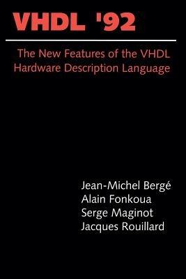 VHDL’92: The New Features of the VHDL Hardware Description Language - Jean-Michel Bergé,Alain Fonkoua,Serge Maginot - cover