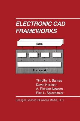 Electronic CAD Frameworks - Timothy J. Barnes,David Harrison,A. Richard Newton - cover