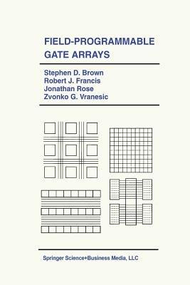 Field-Programmable Gate Arrays - Stephen D. Brown,Robert J. Francis,Jonathan Rose - cover