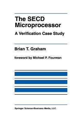 The SECD Microprocessor: A Verification Case Study - Brian T. Graham - cover