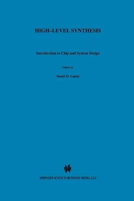 High — Level Synthesis: Introduction to Chip and System Design - Daniel D. Gajski,Nikil D. Dutt,Allen C-H Wu - cover