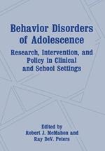 Behavior Disorders of Adolescence: Research, Intervention, and Policy in Clinical and School Settings