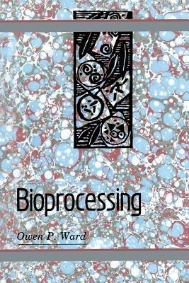 Bioprocessing - Owen P. Ward - cover