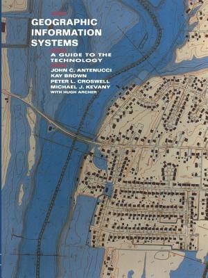 Geographic Information Systems: A Guide to the Technology - J. Antenucci,K. Brown,P. Croswell - cover