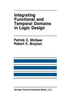 Integrating Functional and Temporal Domains in Logic Design: The False Path Problem and Its Implications - Patrick C. McGeer,Robert K. Brayton - cover