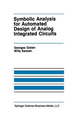 Symbolic Analysis for Automated Design of Analog Integrated Circuits - Georges Gielen,Willy M.C. Sansen - cover