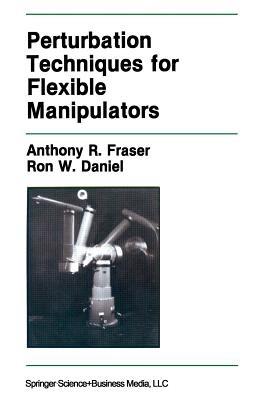 Perturbation Techniques for Flexible Manipulators - Anthony R. Fraser,Ron W. Daniel - cover
