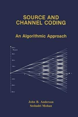 Source and Channel Coding: An Algorithmic Approach - John B. Anderson,Seshadri Mohan - cover