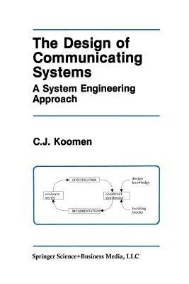The Design of Communicating Systems: A System Engineering Approach - C.J. Koomen - cover
